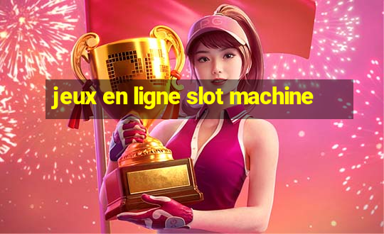 jeux en ligne slot machine