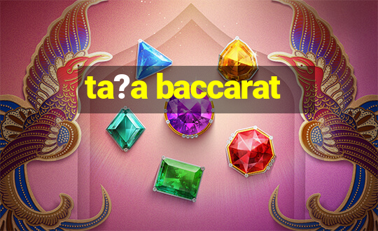 ta?a baccarat