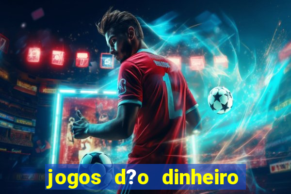 jogos d?o dinheiro de verdade