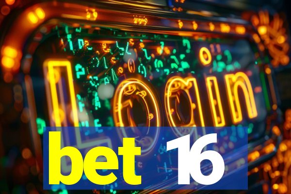 bet 16