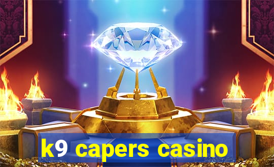 k9 capers casino