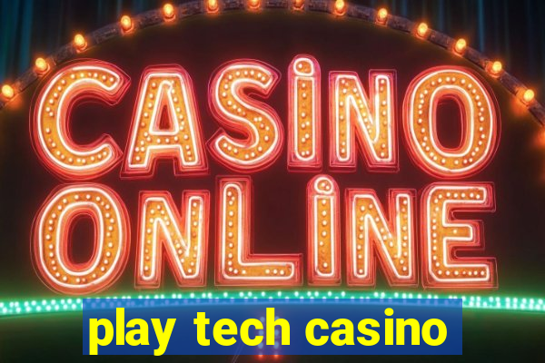 play tech casino