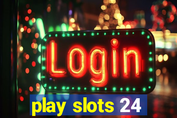 play slots 24