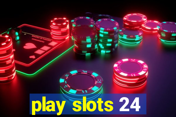 play slots 24