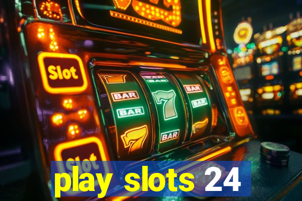 play slots 24