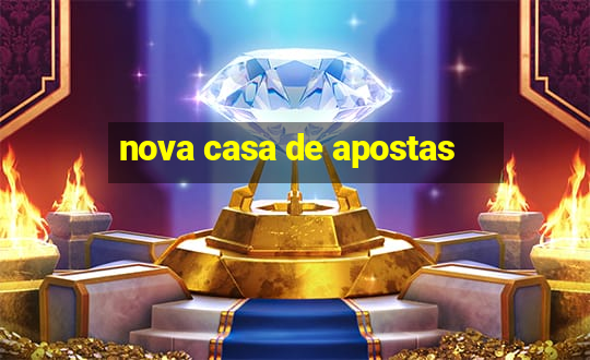 nova casa de apostas