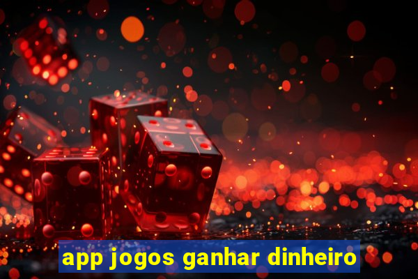 app jogos ganhar dinheiro