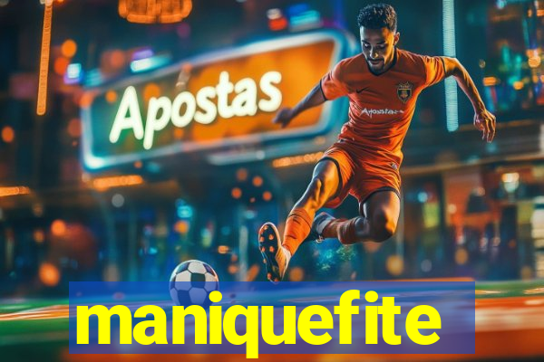 maniquefite