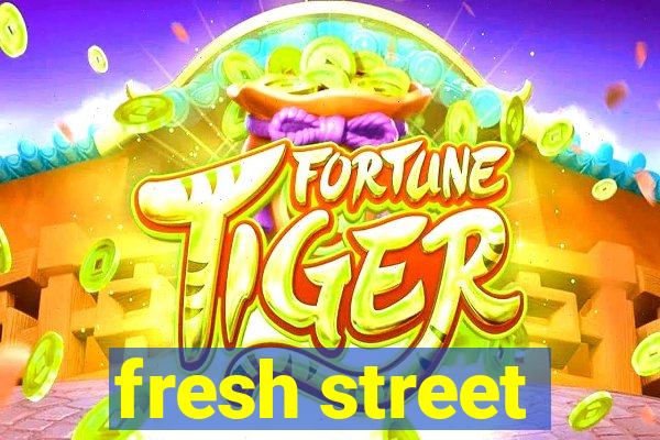 fresh street