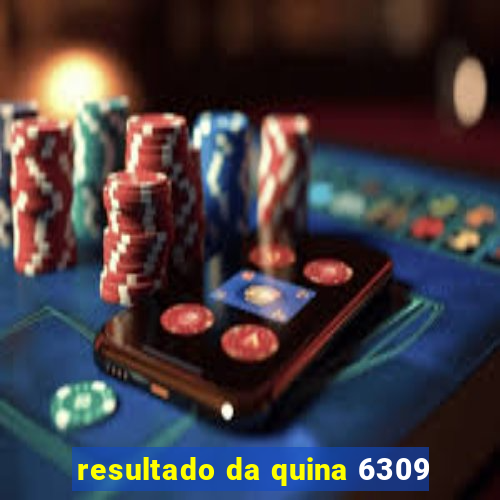 resultado da quina 6309