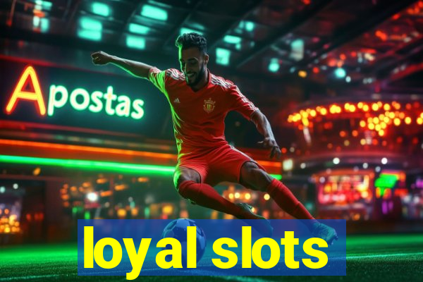 loyal slots