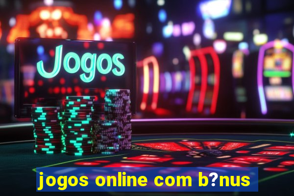 jogos online com b?nus