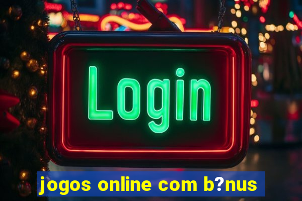 jogos online com b?nus