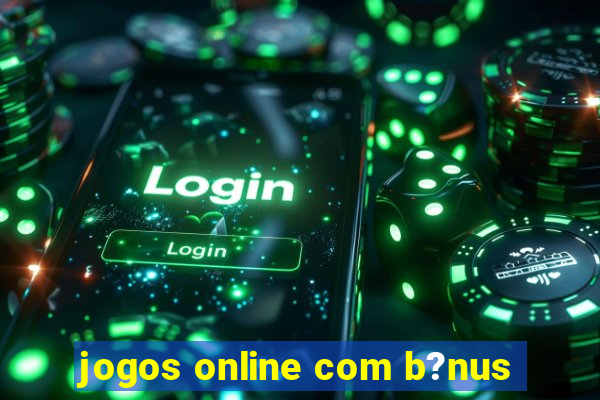 jogos online com b?nus