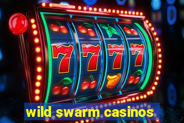 wild swarm casinos