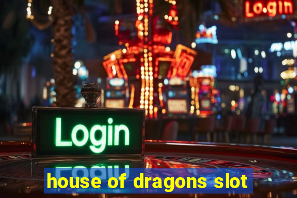 house of dragons slot