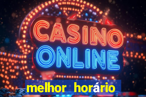 melhor horário para jogar fortune tiger hoje de madrugada