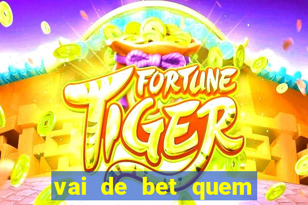 vai de bet quem é o dono