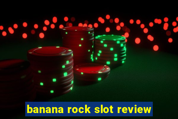 banana rock slot review