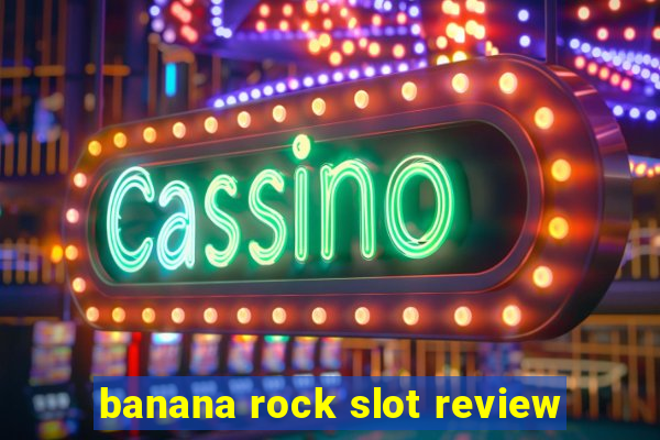 banana rock slot review