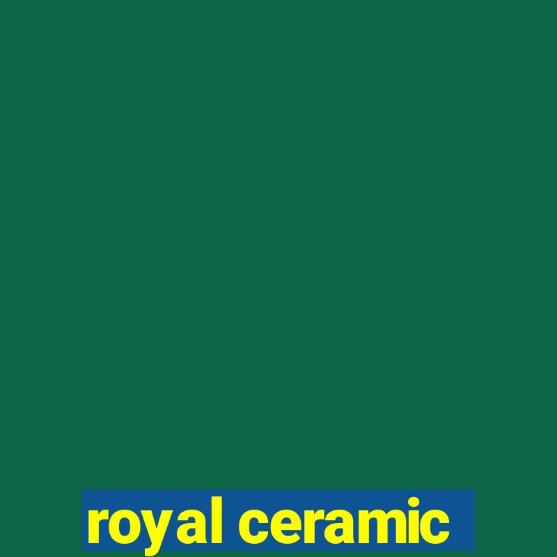 royal ceramic