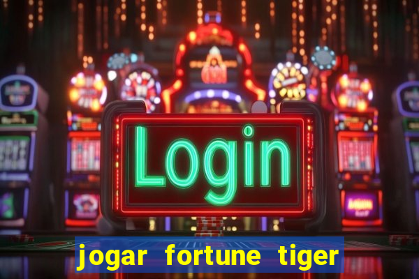 jogar fortune tiger sem dinheiro