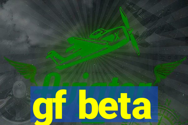 gf beta