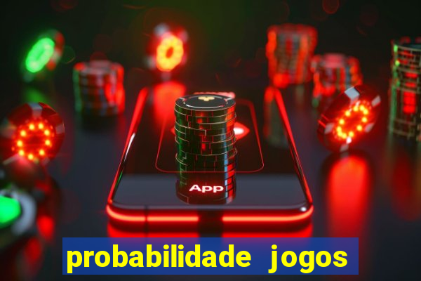 probabilidade jogos de hoje