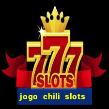 jogo chili slots master paga mesmo