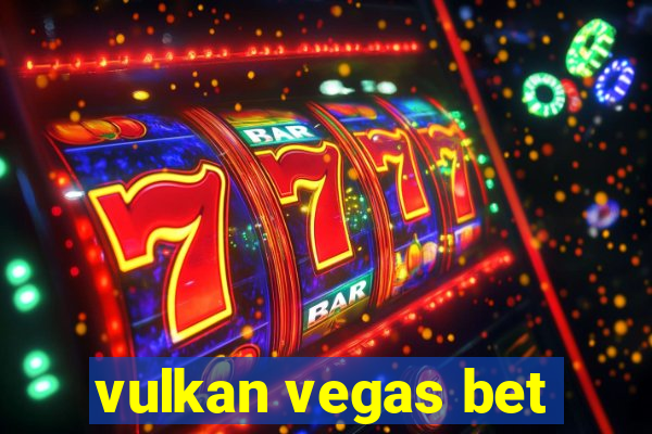 vulkan vegas bet