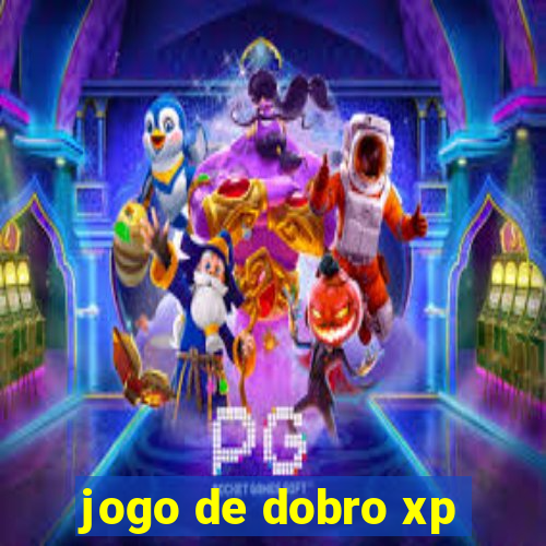 jogo de dobro xp