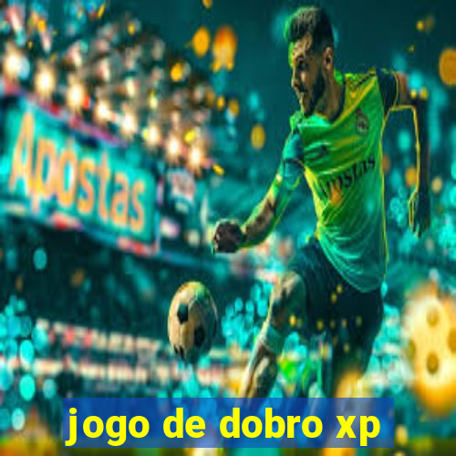 jogo de dobro xp