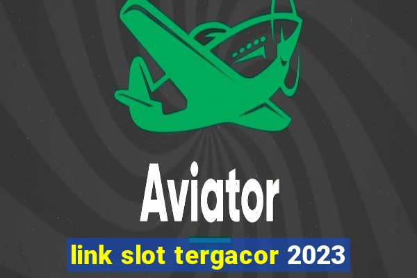 link slot tergacor 2023