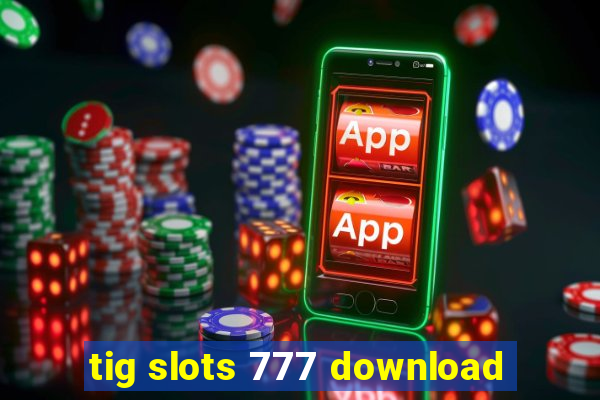 tig slots 777 download