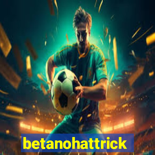 betanohattrick