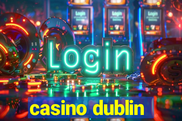 casino dublin