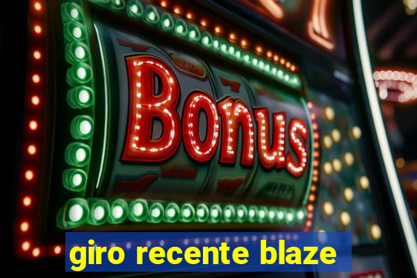 giro recente blaze