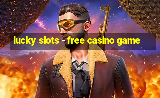 lucky slots - free casino game