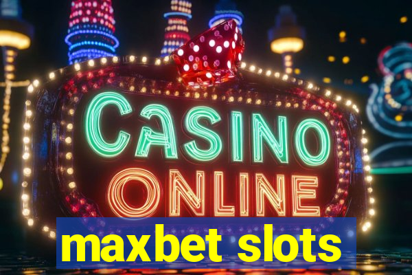 maxbet slots