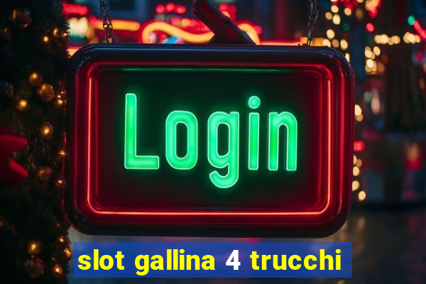 slot gallina 4 trucchi