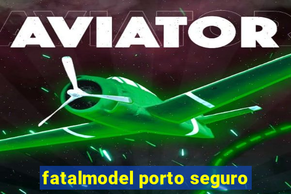 fatalmodel porto seguro