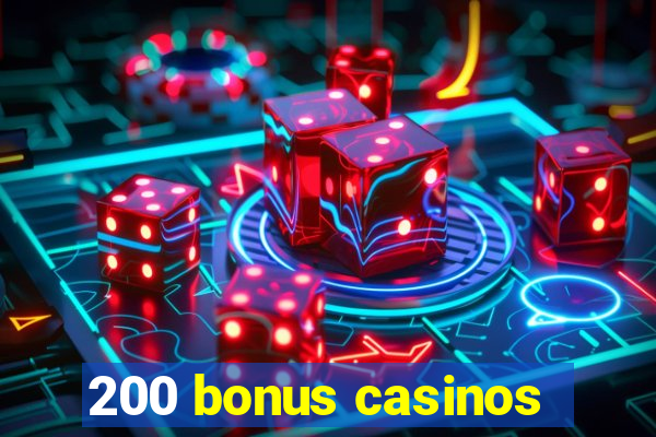 200 bonus casinos