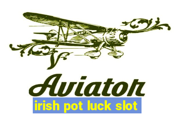 irish pot luck slot