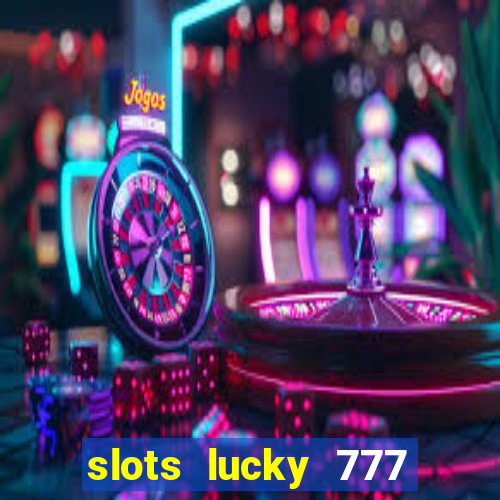 slots lucky 777 money games