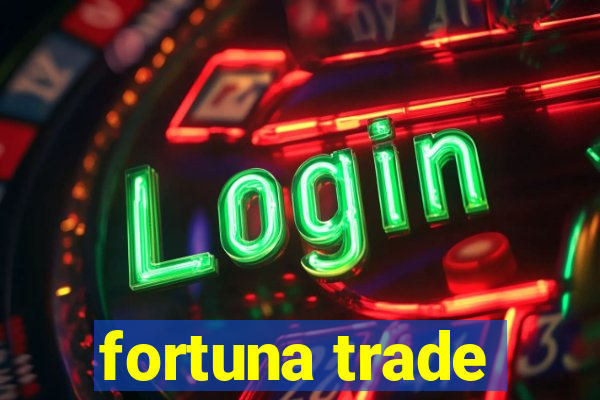 fortuna trade