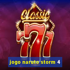 jogo naruto storm 4