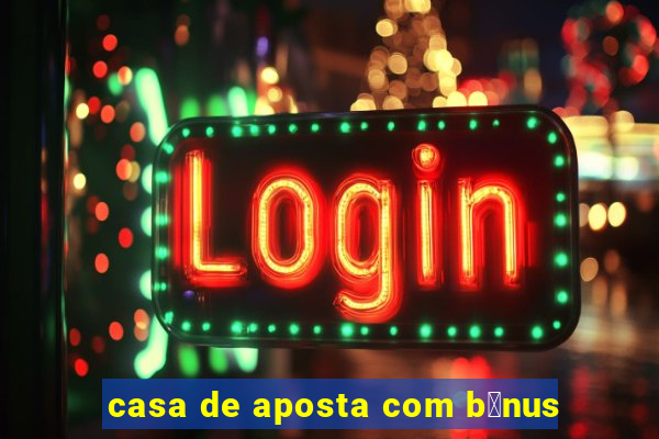 casa de aposta com b么nus