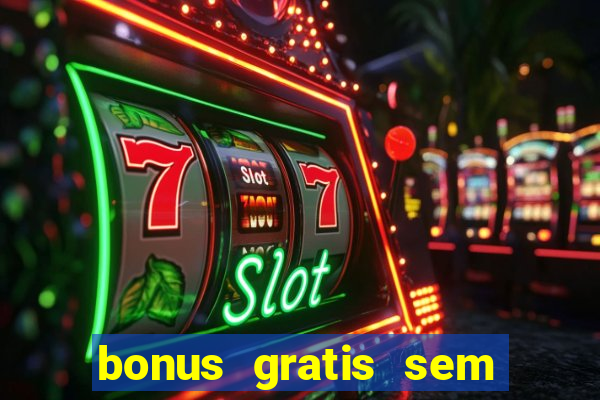 bonus gratis sem deposito cassino