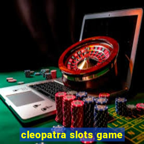 cleopatra slots game