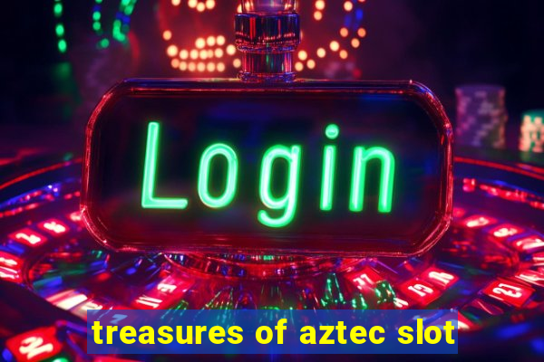 treasures of aztec slot